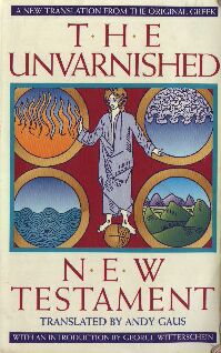 The Unvarnished New Testament translated by Andy Gaus